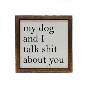 My Dog and I talk shit about you sign Las Vegas Local Cultural Gift Boutique